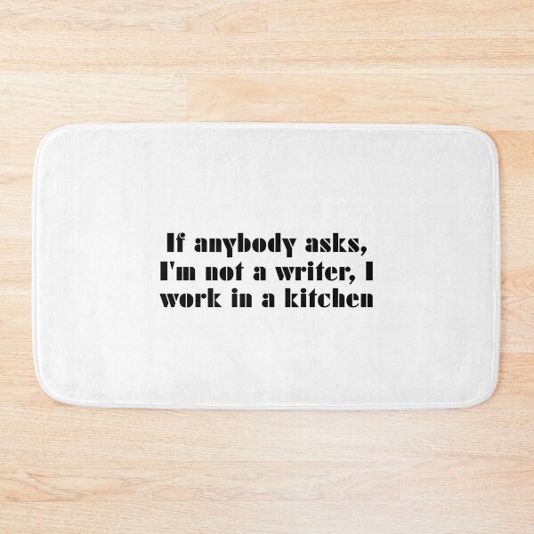 Item preview, If Anybody Asks, I'm Not A Writer, I Work In A Kitchen designed and sold by vkdesign.