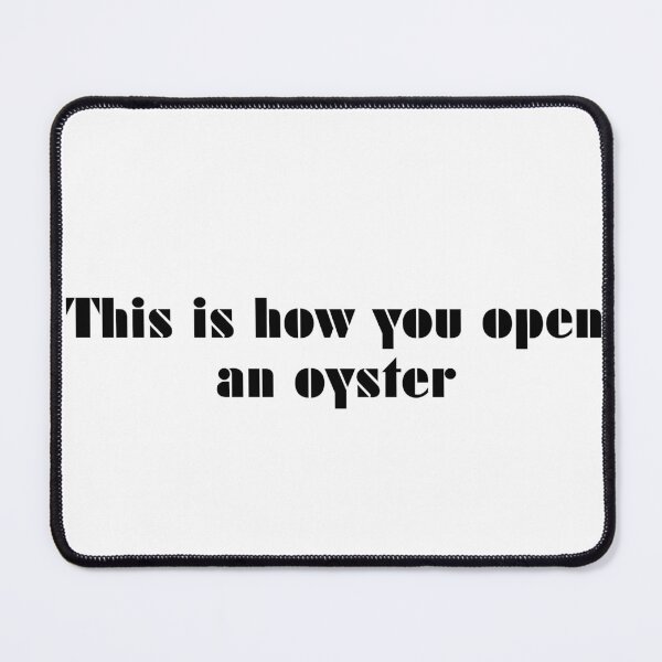 Item preview, This Is How You Open An Oyster designed and sold by vkdesign.