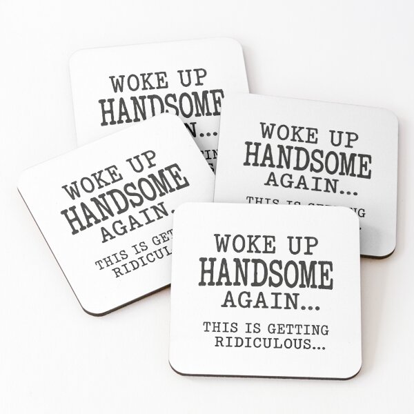 Item preview, Woke Up Handsome Again is Getting Ridiculous designed and sold by a-turner-paint.