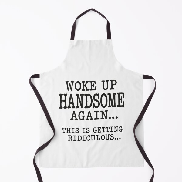 Item preview, Woke Up Handsome Again is Getting Ridiculous designed and sold by a-turner-paint.