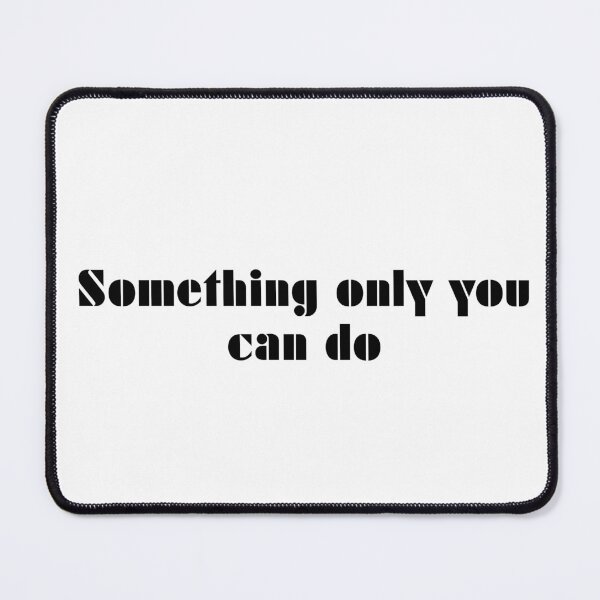 Item preview, Something Only You Can Do designed and sold by vkdesign.