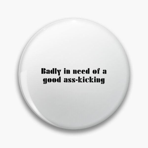 Item preview, Badly In Need Of A Good Ass-Kicking designed and sold by vkdesign.