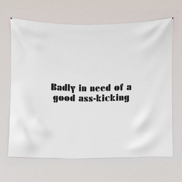 Item preview, Badly In Need Of A Good Ass-Kicking designed and sold by vkdesign.