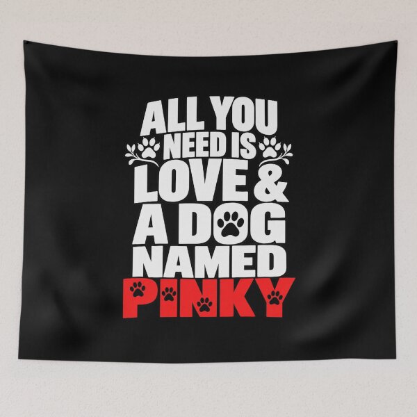 Item preview, Dog Name Pinky All You Need Is Love Cute Dog Lover Personalized T-Shirt designed and sold by Trendably.
