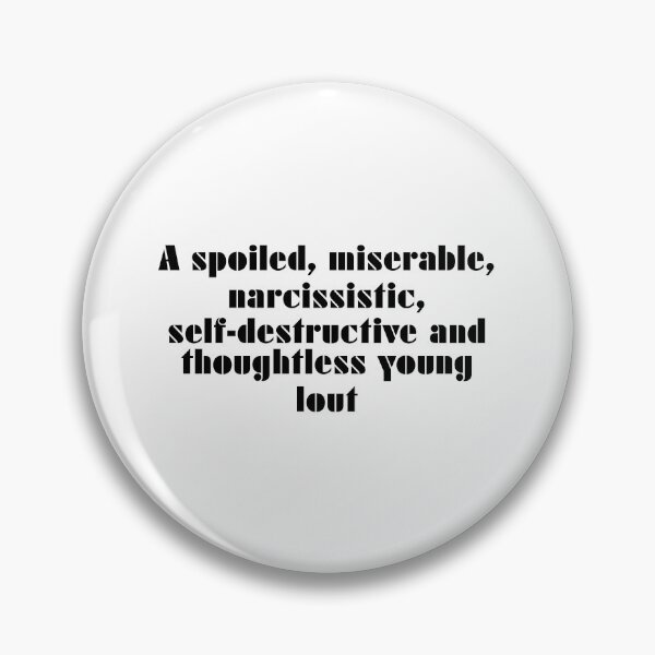 Item preview, A Spoiled, Miserable, Narcissistic, Self-Destructive And Thoughtless Young Lout designed and sold by vkdesign.