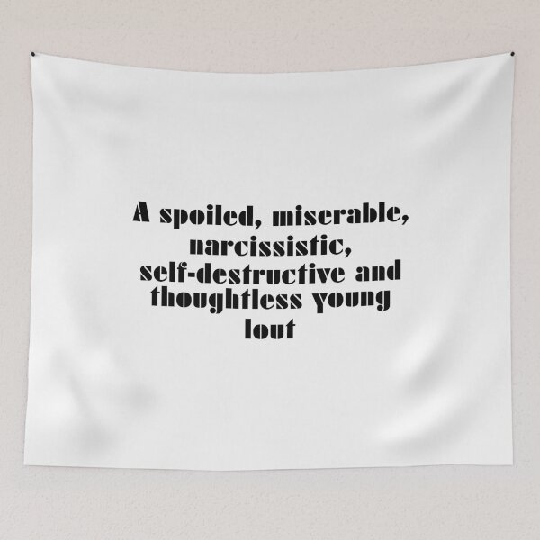 Item preview, A Spoiled, Miserable, Narcissistic, Self-Destructive And Thoughtless Young Lout designed and sold by vkdesign.
