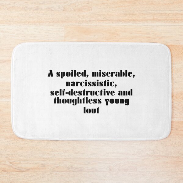 Item preview, A Spoiled, Miserable, Narcissistic, Self-Destructive And Thoughtless Young Lout designed and sold by vkdesign.