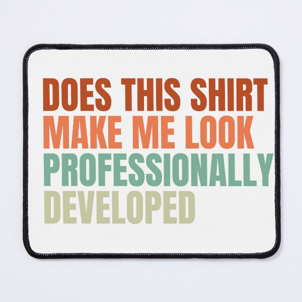 Item preview, Does This Shirt Make Me Look Professionally Developed designed and sold by Dondonmart.