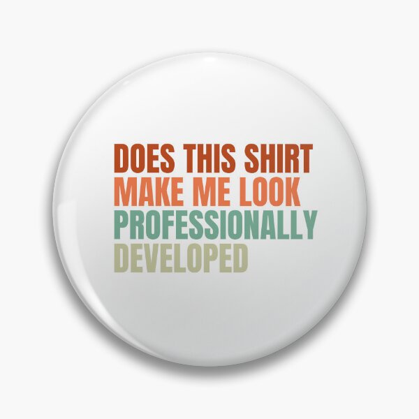 Item preview, Does This Shirt Make Me Look Professionally Developed designed and sold by Dondonmart.