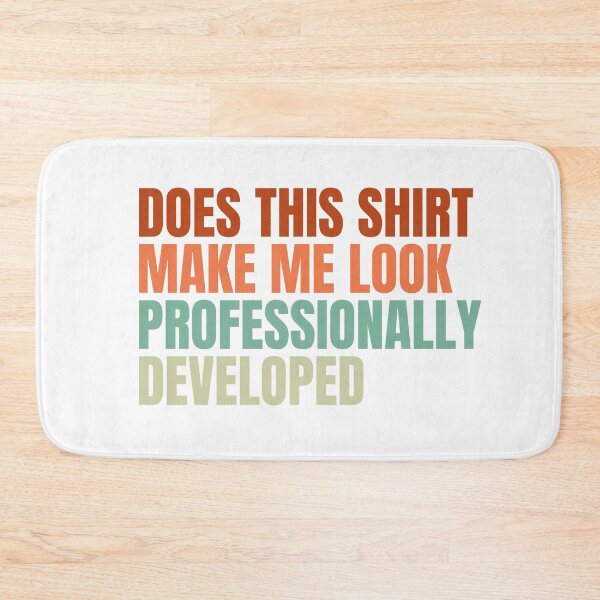 Item preview, Does This Shirt Make Me Look Professionally Developed designed and sold by Dondonmart.