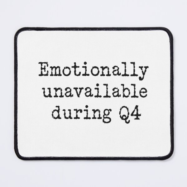 Item preview, Emotionally Unavailable During Q4 - Work Humor designed and sold by CampAndCoast.