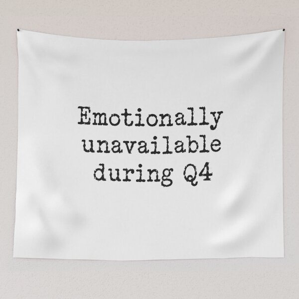 Item preview, Emotionally Unavailable During Q4 - Work Humor designed and sold by CampAndCoast.