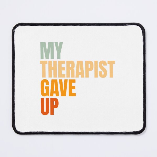 Item preview, My-Therapist-gave-up designed and sold by Dondonmart.