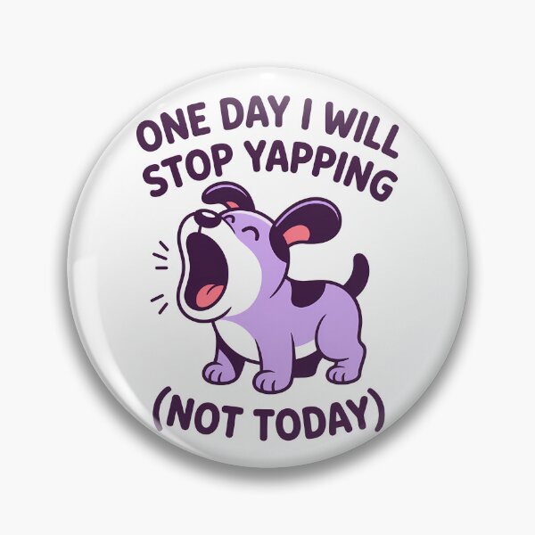 Item preview, One Day I Will Stop Yapping Not Today – Funny Dog Design designed and sold by LoFizzy.