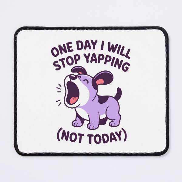 Item preview, One Day I Will Stop Yapping Not Today – Funny Dog Design designed and sold by LoFizzy.