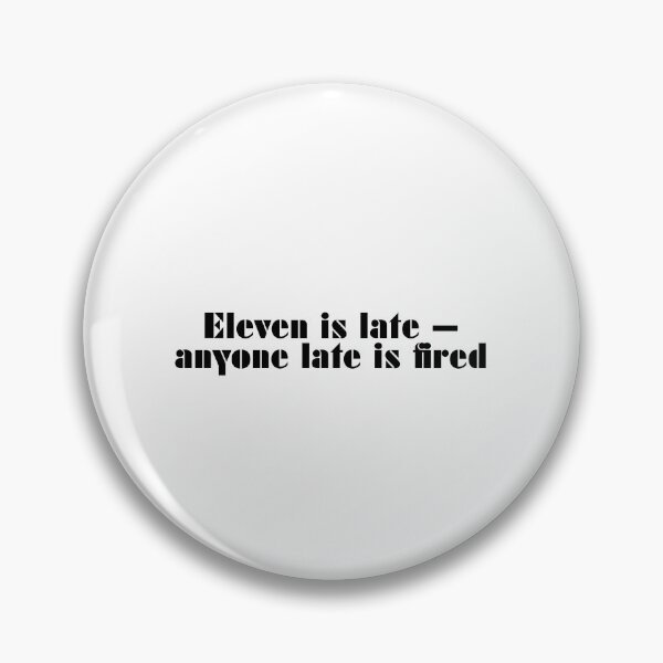 Item preview, Eleven Is Late — Anyone Late Is Fired designed and sold by vkdesign.