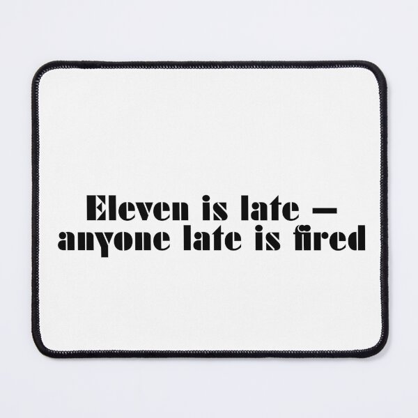 Item preview, Eleven Is Late — Anyone Late Is Fired designed and sold by vkdesign.