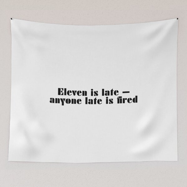 Item preview, Eleven Is Late — Anyone Late Is Fired designed and sold by vkdesign.
