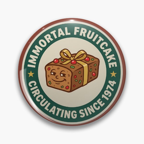 Item preview, Immortal Fruitcake Circulating Since 1974 Badge designed and sold by DripCultureLab.