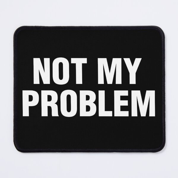Item preview, Not My Problem Funny Sarcastic Quote Sarcasm Humor designed and sold by lobro.