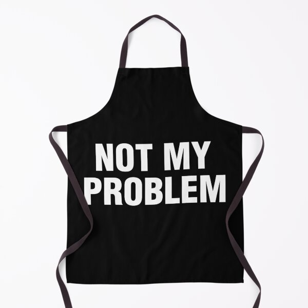 Item preview, Not My Problem Funny Sarcastic Quote Sarcasm Humor designed and sold by lobro.