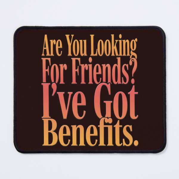 Item preview, Sarcastic Humor Are You Looking For Friends I’ve Got Benefits designed and sold by fantasticdesign.