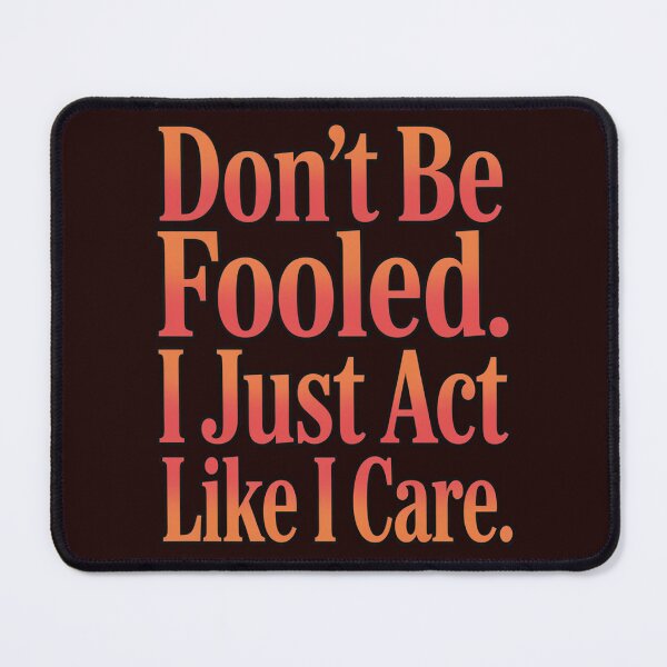 Item preview, Sarcastic Humor Don’t Be Fooled. I Just Act Like I Care designed and sold by fantasticdesign.