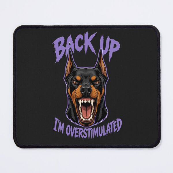 Item preview, BACK UP I'M OVERSTIMULATED – Aggressive Doberman Funny Dog Meme designed and sold by Sparkofart07.