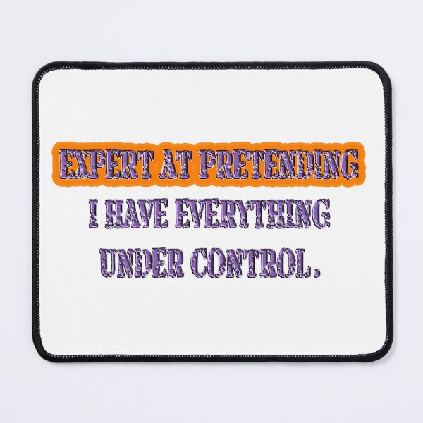Item preview, Expert at pretending I have everything under control designed and sold by Yamy Morrell Art and Design.