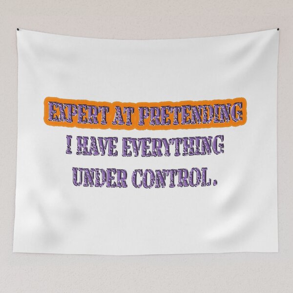 Item preview, Expert at pretending I have everything under control designed and sold by Yamy Morrell Art and Design.