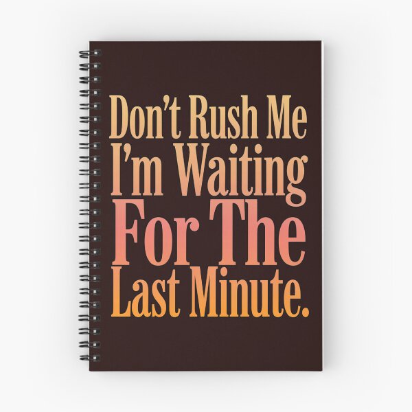 Item preview, Sarcastic Don’t Rush Me I’m Waiting For The Last Minute designed and sold by fantasticdesign.