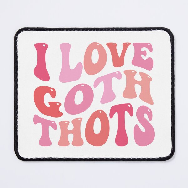 Item preview, Goth Saying - I Love Goth Thots designed and sold by Artful Paws.