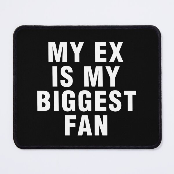 Item preview, My Ex Is My Biggest Fan Funny Sarcastic Quote Humor designed and sold by lobro.