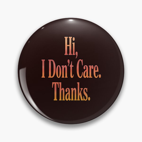 Item preview, Sarcastic Funny Humor Hi, I Don’t Care. Thanks  designed and sold by fantasticdesign.