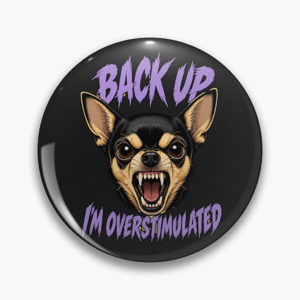 Item preview, Back Up I’m Overstimulated Chihuahua – Funny Aggressive Dog Meme designed and sold by Sparkofart07.