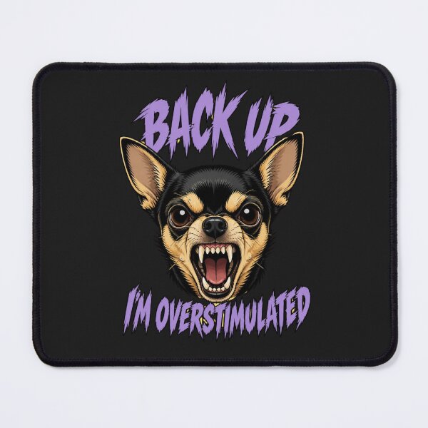 Item preview, Back Up I’m Overstimulated Chihuahua – Funny Aggressive Dog Meme designed and sold by Sparkofart07.