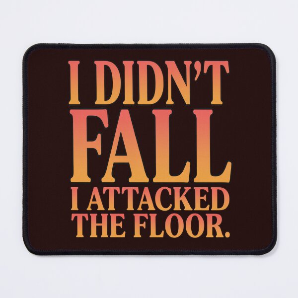 Item preview, Sarcastic Funny Humor I Didn’t Fall I Attacked The Floor designed and sold by fantasticdesign.