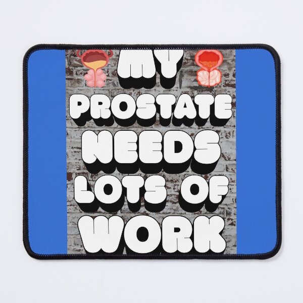 Item preview, MY PROSTATE NEEDS A LOT OF WORK designed and sold by docksTees.