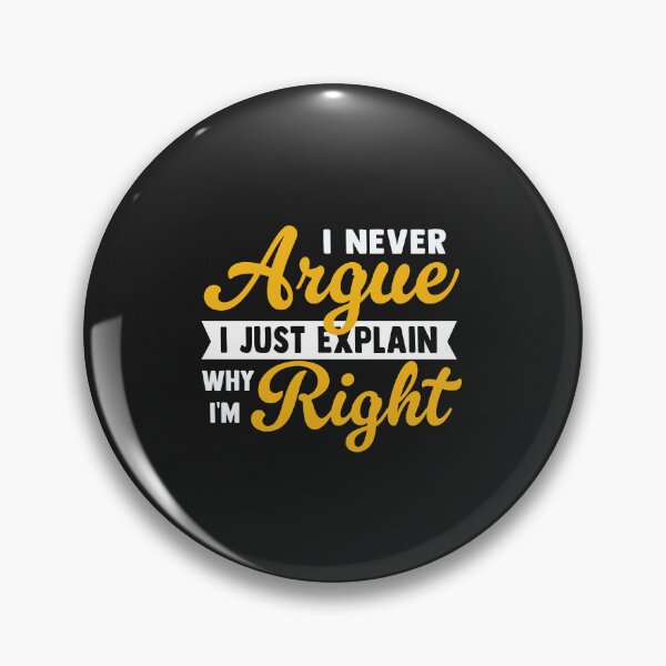 Item preview, Argument Humor - I Never Argue Just Explain Why I'm Right designed and sold by Artful Paws.