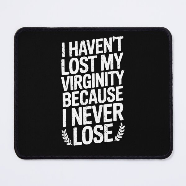 Item preview, I Haven't Lost My Virginity Because I Never Lose designed and sold by lobro.
