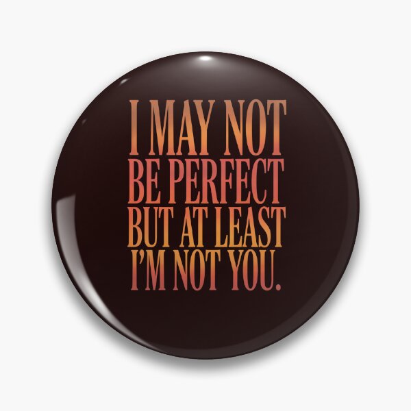 Item preview, Sarcastic Humor May Not Be Perfect But At least I’m Not You designed and sold by fantasticdesign.