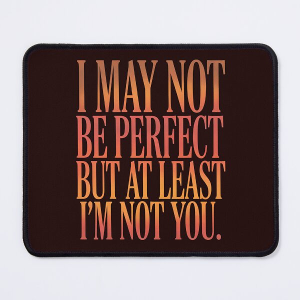 Item preview, Sarcastic Humor May Not Be Perfect But At least I’m Not You designed and sold by fantasticdesign.