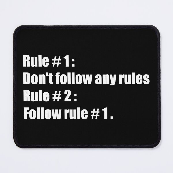 Item preview, Rule # 1 : Don't follow any rules Rule # 2 : Follow rule # 1 . - rule breaker break the rules rebellion quote designed and sold by XIOMOS.