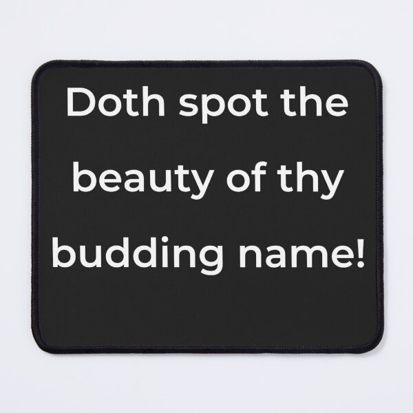 Item preview, “Doth spot the beauty of thy budding name!” - print white designed and sold by ariksworld.