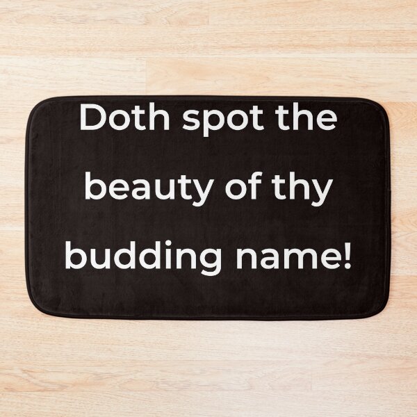Item preview, “Doth spot the beauty of thy budding name!” - print white designed and sold by ariksworld.