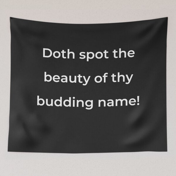 Item preview, “Doth spot the beauty of thy budding name!” - print white designed and sold by ariksworld.