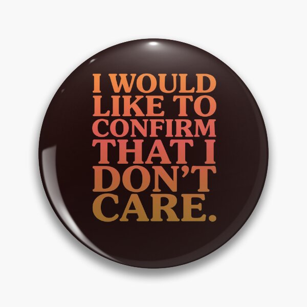 Item preview, Sarcastic Humor I Would Like To Confirm That I Don’t Care designed and sold by fantasticdesign.