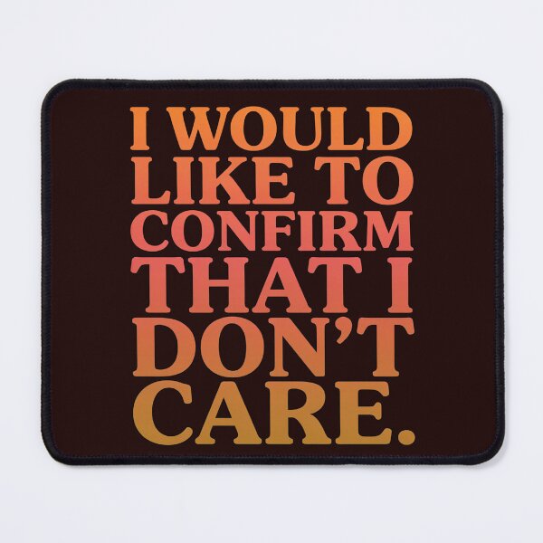 Item preview, Sarcastic Humor I Would Like To Confirm That I Don’t Care designed and sold by fantasticdesign.