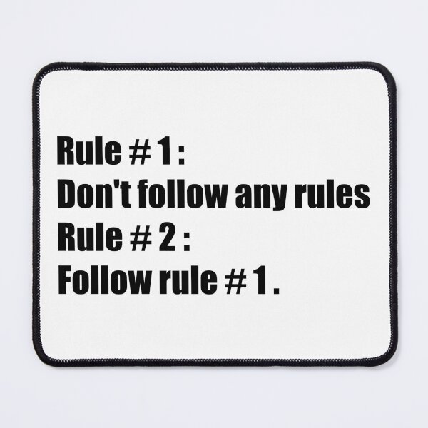 Item preview, Rule # 1 : Don't follow any rules Rule # 2 : Follow rule # 1 . - rule breaker break the rules rebellion quote designed and sold by XIOMOS.