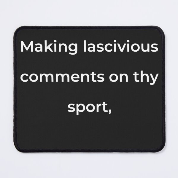 Item preview, “Making lascivious comments on thy sport,” - print white designed and sold by ariksworld.